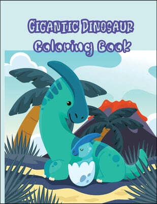 Gigantic Dinosaur Coloring Book (8.5x11 Travel Back through Time to the Prehistoric Age with Adorable Dinosaurs and More; Dino-Mite Gift for Kids Ages 3 and Up)