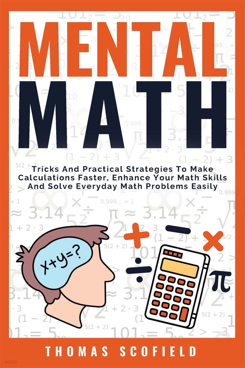 Mental Math: Tricks And Practical Strategies To Make Calculations Faster, Enhance Your Math Skills And Solve Everyday Math Problems