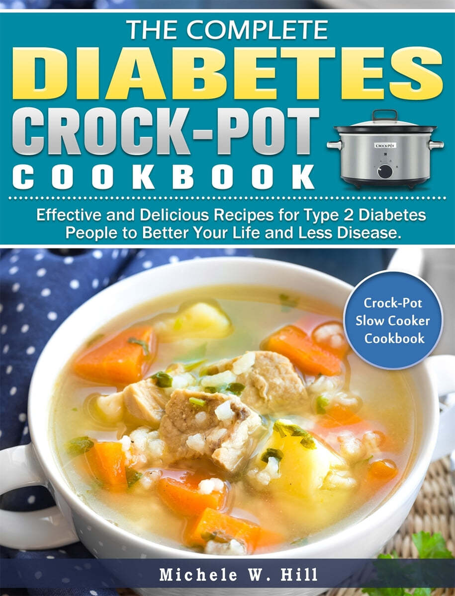 The Essential Type 2 Diabetes Crock-Pot Cookbook: Effective and Delicious Recipes for Type 2 Diabetes People to Better Your Life and Less Disease. ( C
