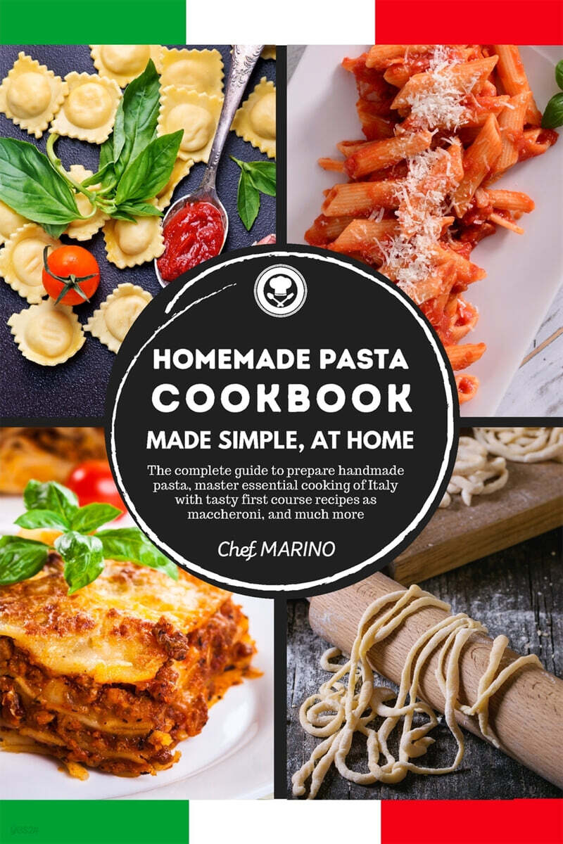 HOMEMADE PASTA COOKBOOK Made Simple, at Home. The Complete Guide to Preparing Handmade Pasta, Master the Essential Cooking of Italy with Tasty First C
