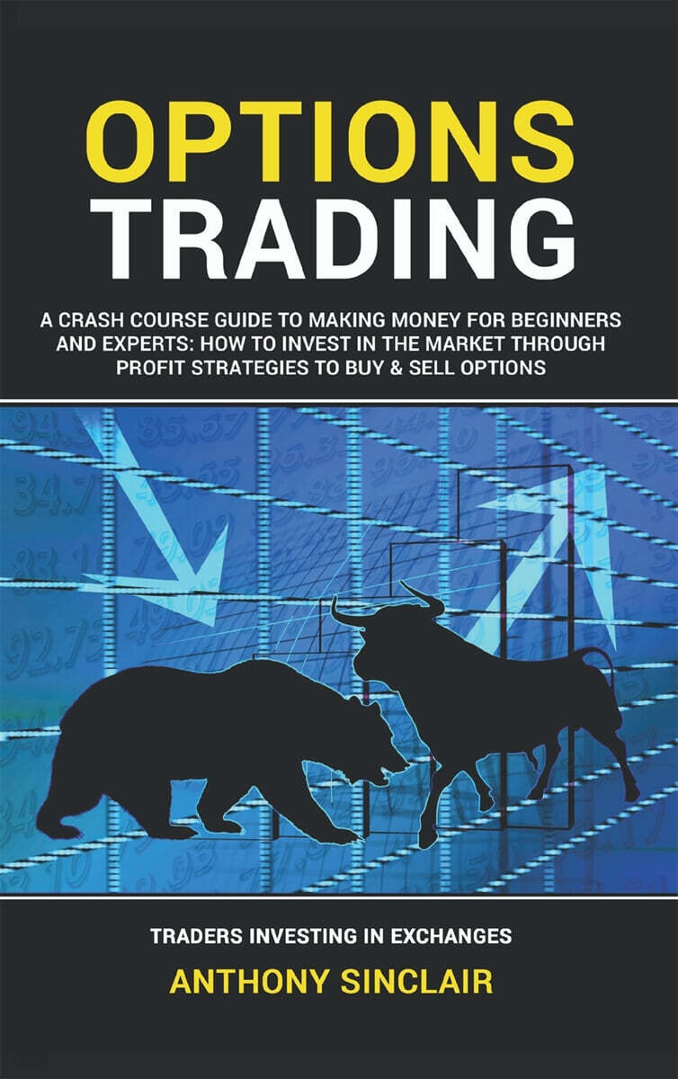 Options Trading: A Crash Course Guide to Making Money for Beginners and Experts: How to Invest in the Market through Profit Strategies