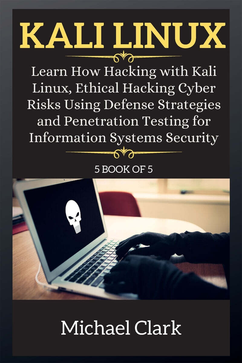 KALI LINUX (Learn How Hacking with Kali Linux, Ethical Hacking Cyber Risks Using Defense Strategies and Penetration Testing for Information Systems Security    (5 book of 5 ))