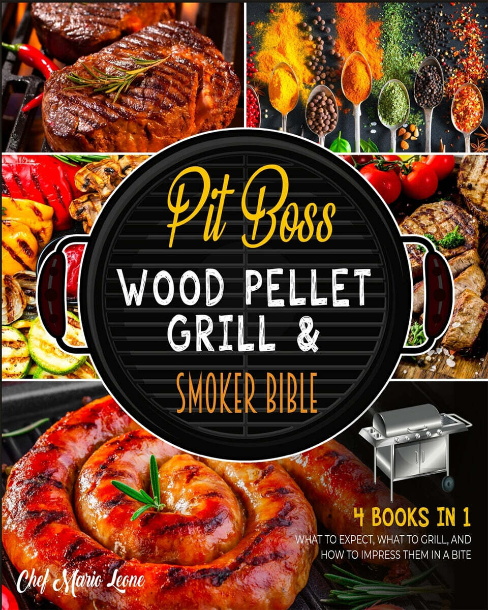 Pit Boss Wood Pellet Grill & Smoker Bible [4 Books in 1] (What to Expect, What to Grill, and How to Impress Them in a Bite)