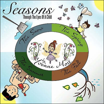 Seasons Through the Eyes of a Child: The Snow, the Spring, the Summer, the Fall
