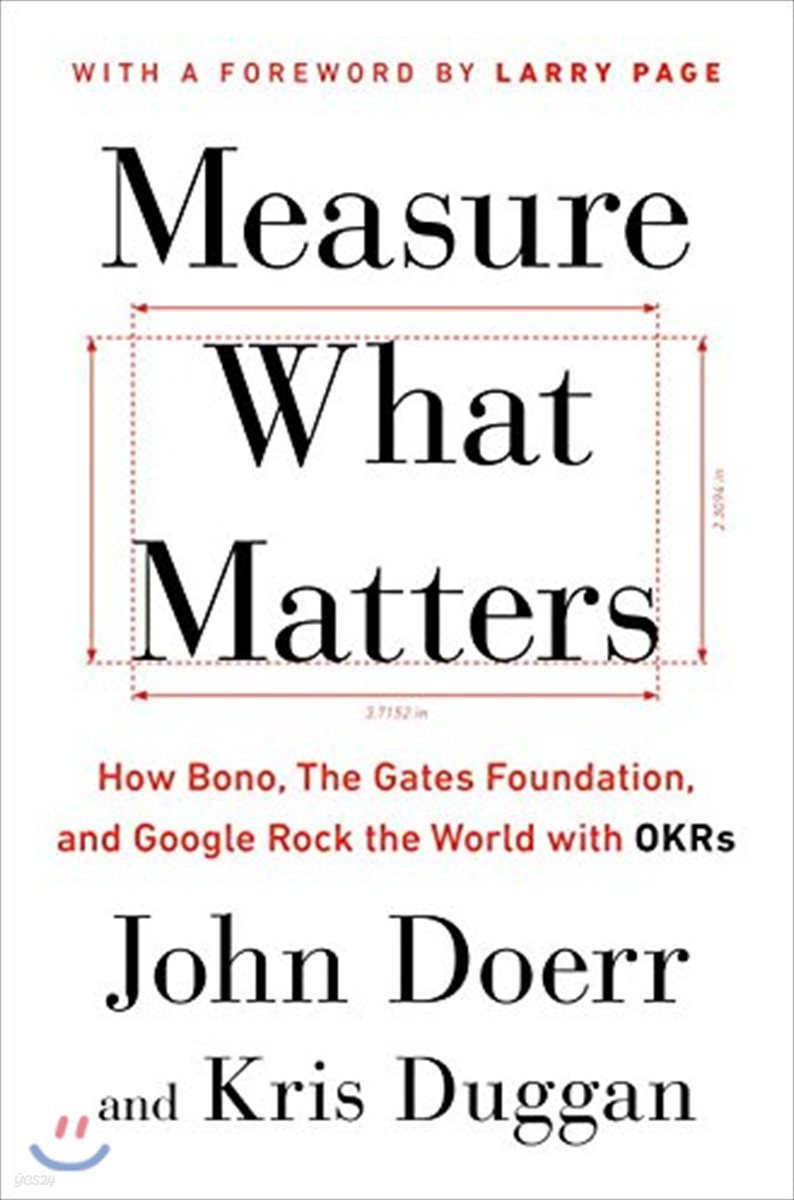 Measure What Matters (How Bono, the Gates Foundation, and Google Rock the World With Okrs)