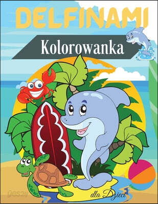 Delfinami Kolorowanka dla Dzieci (Kolorowanka z delfinami dla dzieci | Dla maluchow, przedszkolakow, w wieku 2-4 lat | 4-8 lat | 8-12 lat | Wesołe kolorowanki)