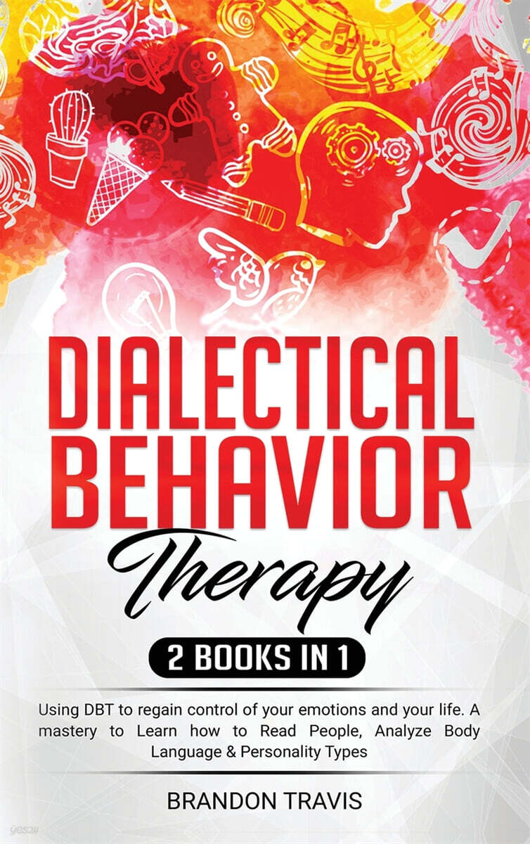 Dialectical Behavior Therapy 2 Books in 1: Using DBT to regain control of your emotions and your life. A mastery to Learn how to Read People, Analyze
