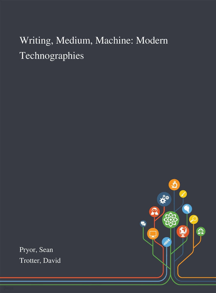 Writing, Medium, Machine: Modern Technographies