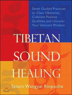 Tibetan Sound Healing: Seven Guided Practices to Clear Obstacles, Cultivate Positive Qualities, and Uncover Your Inherent Wisdom [With CD (Audio)] (Seven Guided Practices to Clear Obstacles, Cultivate Positive Qualities, and Uncover Your Inherent Wisdom)