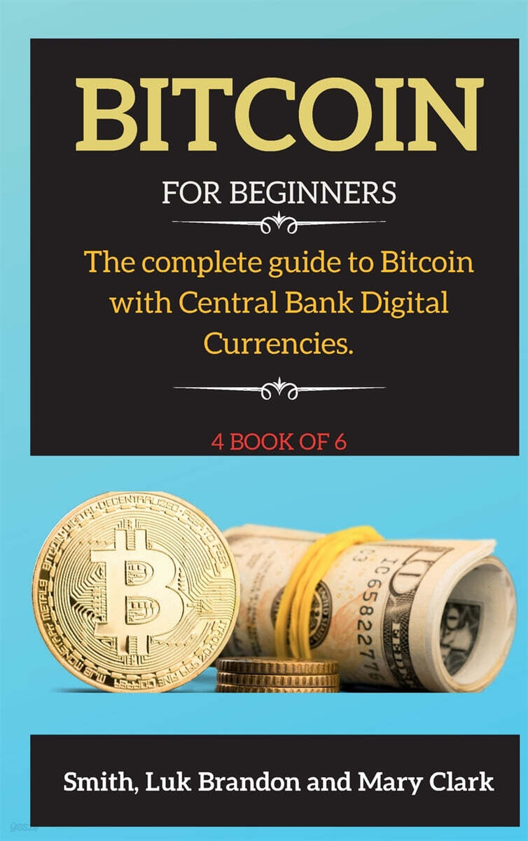 BITCOIN (The complete guide to Bitcoin with Central Bank Digital Currencies. 