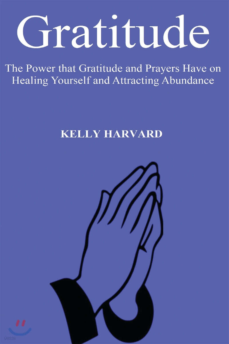 Gratitude (The Power that Gratitude and Prayers Have on Healing Yourself and Attracting Abundance)