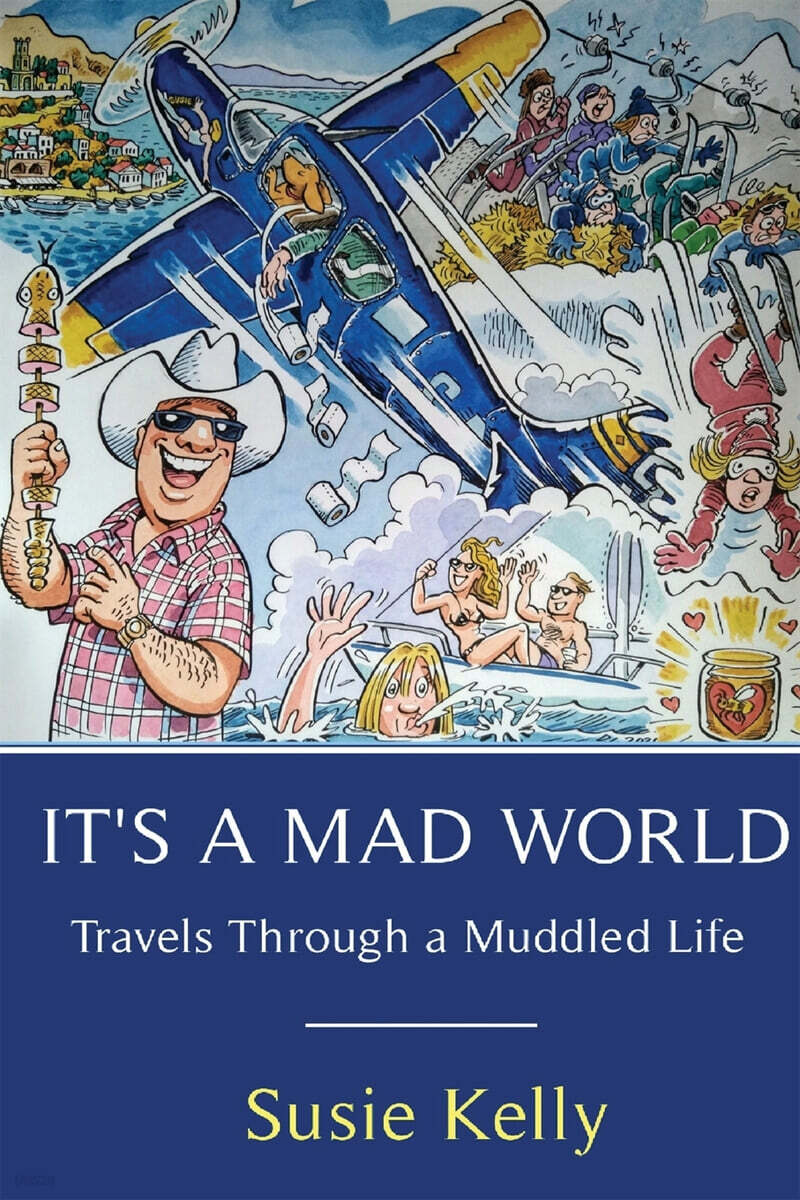 It’s A Mad World: Travels Through A Muddled Life