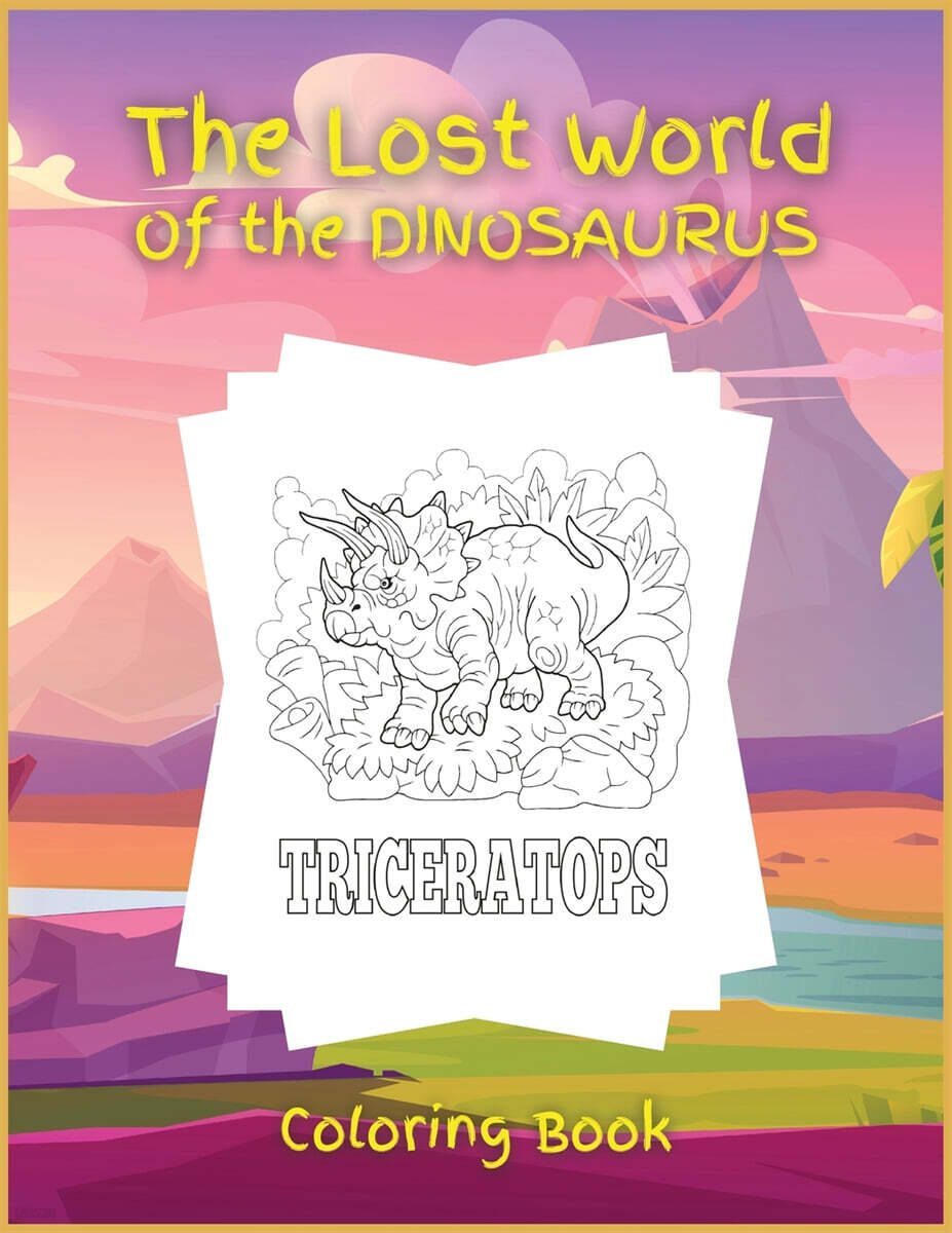 The Lost World of the DINOSAURUS (Coloring book, Activity Book for Children, 25 Dinosaurus Coloring Designs, Ages 2-4, 4-8. Easy, large picture for coloring with uique dinosaurus. Great Gift for Boys & Girls.)