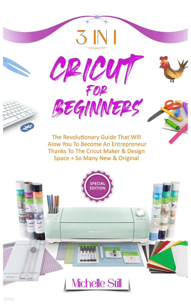 Cricut for Beginners (3 in 1 THE REVOLUTIONARY GUIDE THAT WILL ALLOW YOU TO BECOME AN ENTREPRENEUR THANKS TO THE CRICUT MAKER & DESIGN SPACE + SO MANY NEW & ORIGINAL PROJECTS #2021)