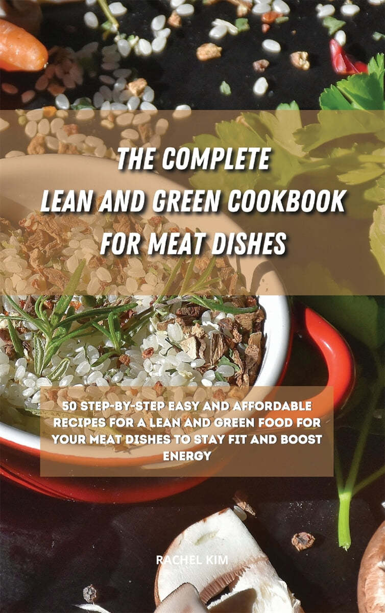 The Ultimate Lean and Green Cookbook for Meat Dishes: 50 step-by-step easy and affordable recipes for a Lean and Green food for your meat dishes to st