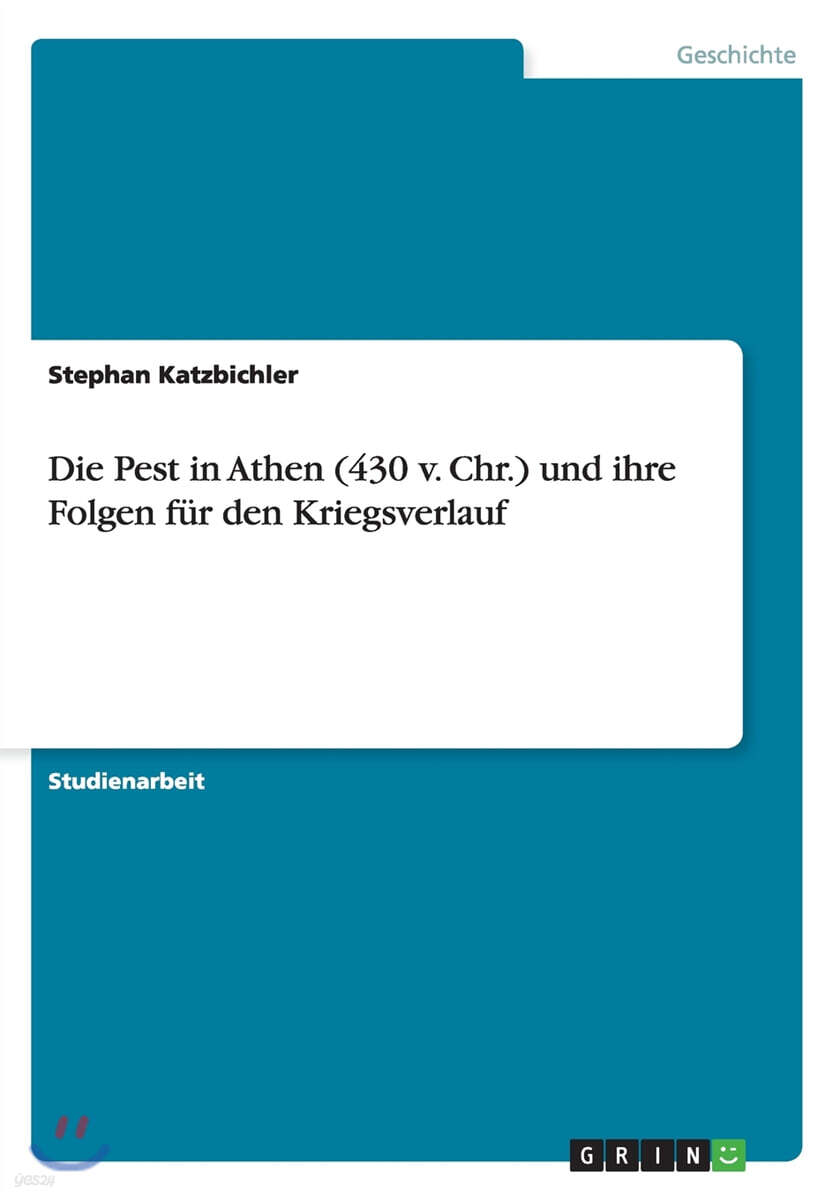 Die Pest in Athen (430 V. Chr.) Und Ihre Folgen F?r Den Kriegsverlauf