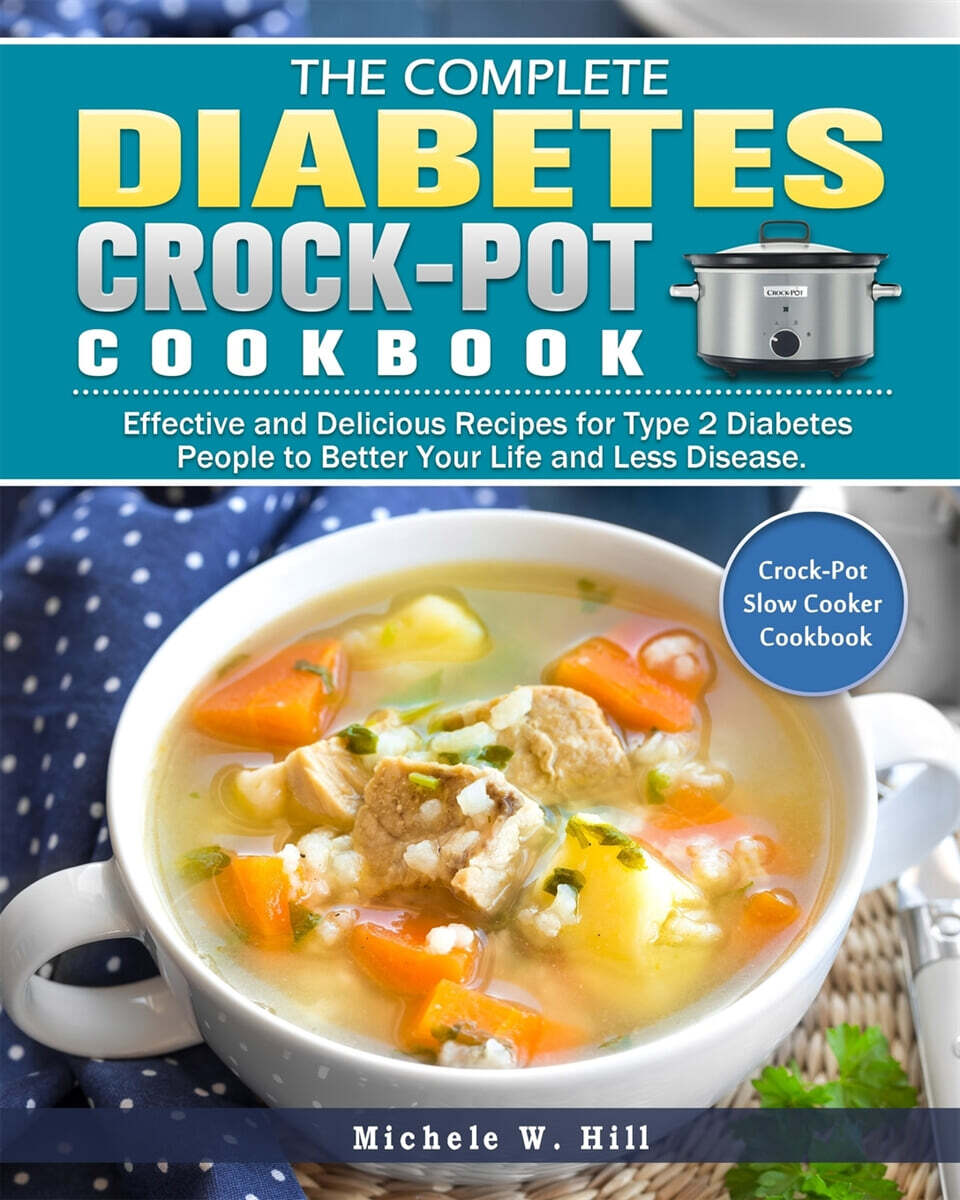 The Essential Type 2 Diabetes Crock-Pot Cookbook: Effective and Delicious Recipes for Type 2 Diabetes People to Better Your Life and Less Disease. ( C