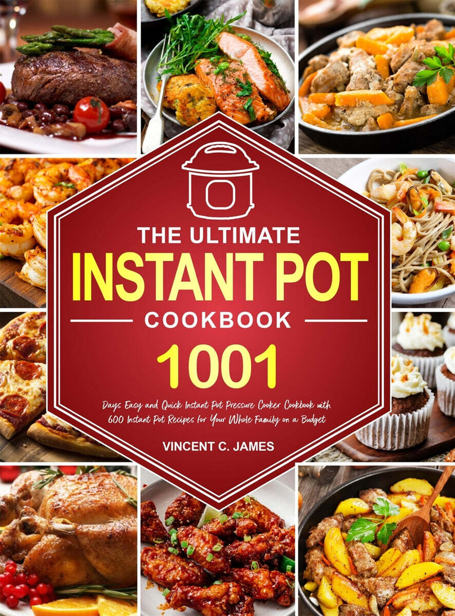 The Ultimate Instant Pot Cookbook: 1001 Days Easy and Quick Instant Pot Pressure Cooker Cookbook with 600 Instant Pot Recipes for Your Whole Family on