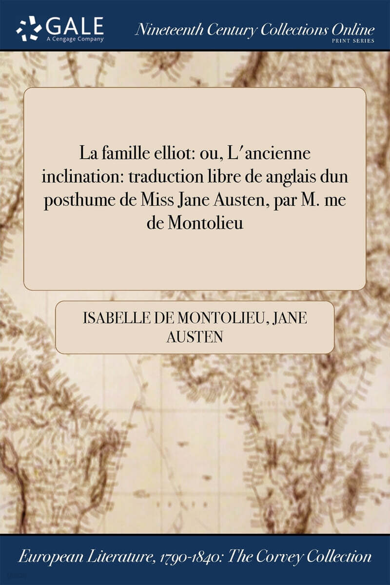 La famille elliot (ou, L’ancienne inclination: traduction libre de ?anglais dun posthume de Miss Jane Austen, par M. me de Montolieu)