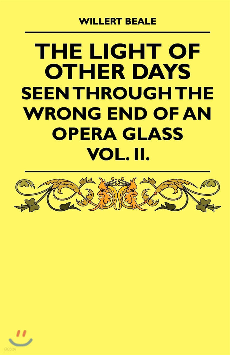 The Light of Other Days - Seen Through the Wrong End of an Opera Glass - Vol. II.