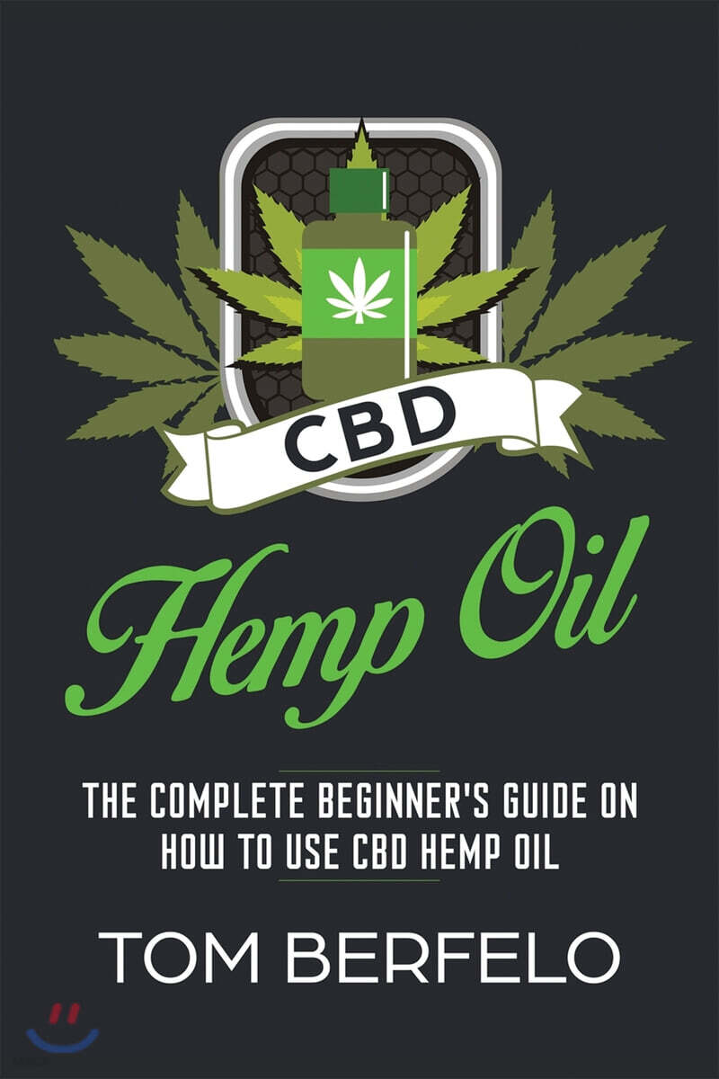 CBD Hemp Oil (The Complete Beginner’s Guide on How to Use CBD Hemp Oil)