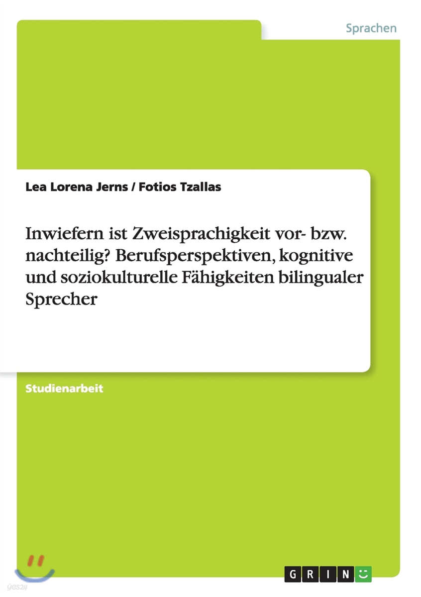 Inwiefern Ist Zweisprachigkeit Vor- Bzw. Nachteilig? Berufsperspektiven, Kognitive Und Soziokulturelle F?higkeiten Bilingualer Sprecher