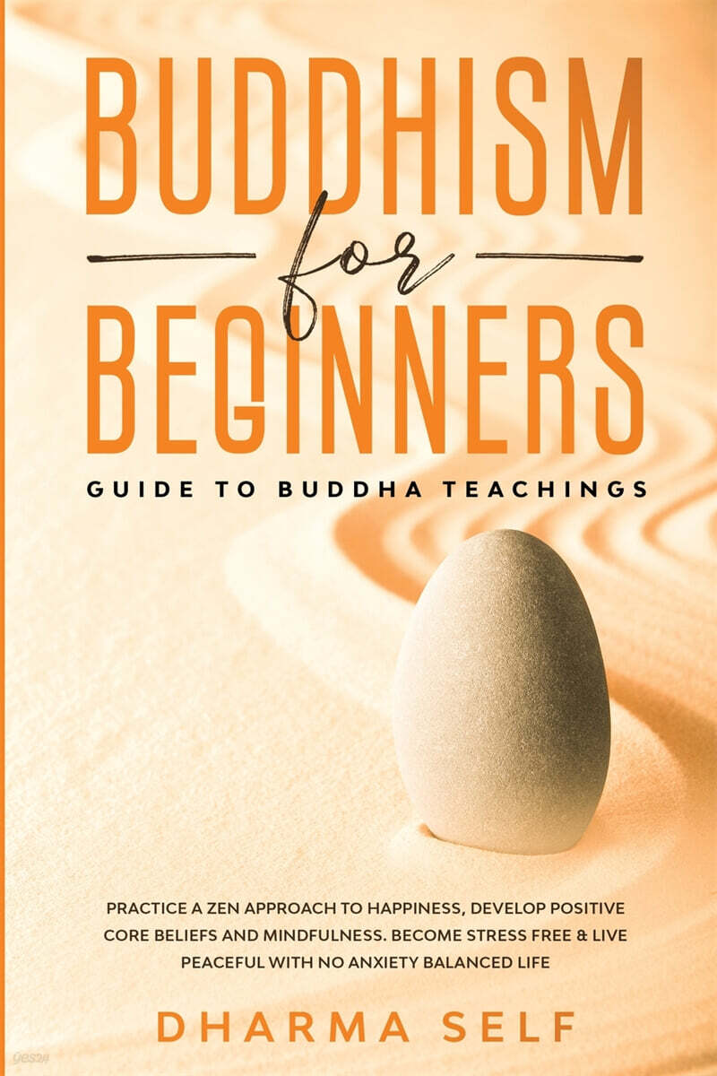 Buddhism for Beginners: Guide to Buddha Teachings. Practice a Zen Approach to Happiness, Develop Positive Core Beliefs, Mindfulness. Become St