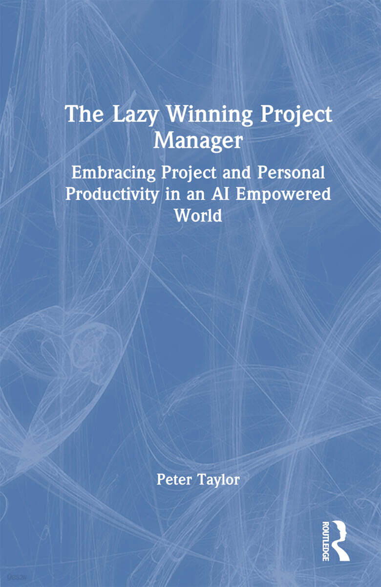 Lazy Winning Project Manager (Embracing Project and Personal Productivity in an AI Empowered World)