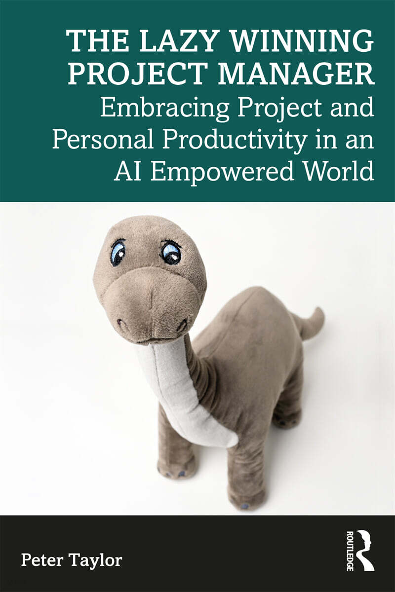 Lazy Winning Project Manager (Embracing Project and Personal Productivity in an AI Empowered World)