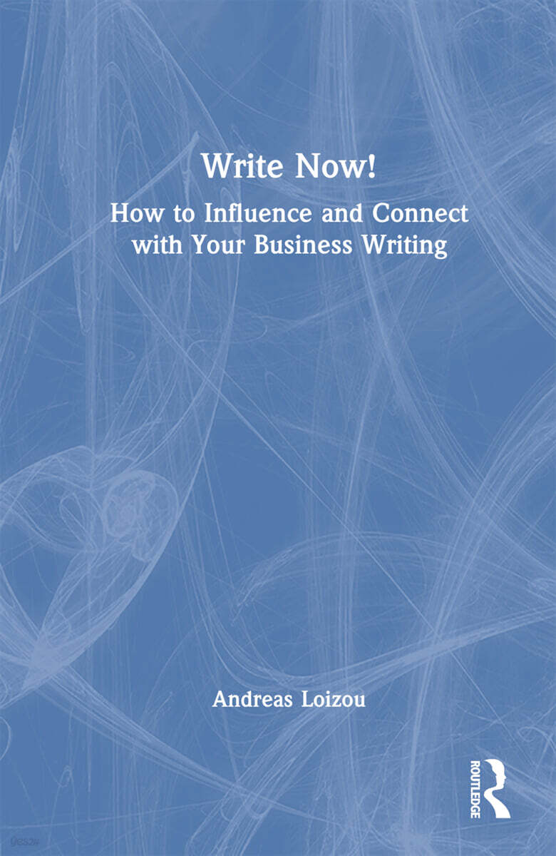Write Now! (How to Influence and Connect with Your Business Writing)