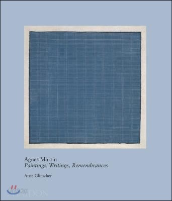 Agnes Martin (Paintings, Writings, Remembrances by Arne Glimcher)