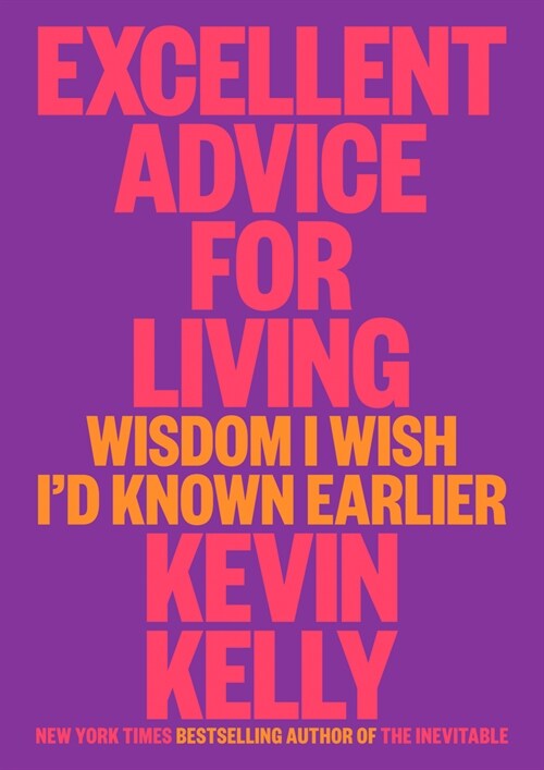 Excellent Advice for Living : Wisdom I Wish Id Known Earlier