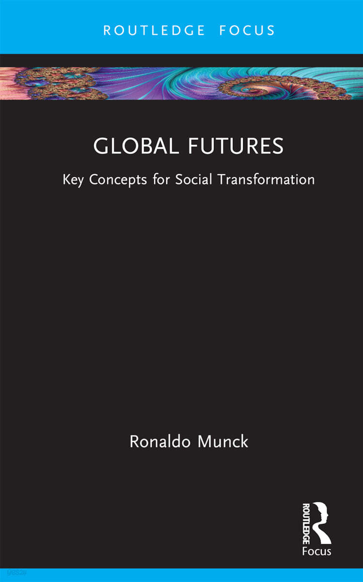 Global Futures (Key Concepts for Social Transformation)
