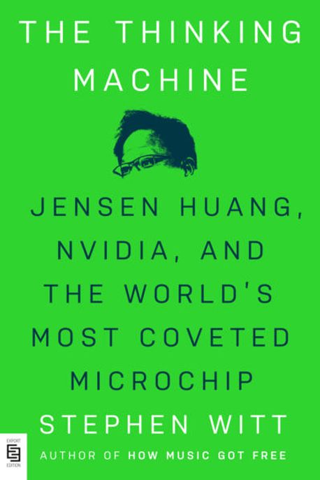 The Thinking Machine: Jensen Huang, Nvidia, and the World’s Most Coveted Microchip (『엔비디아 젠슨 황, 생각하는 기계』 영문판)