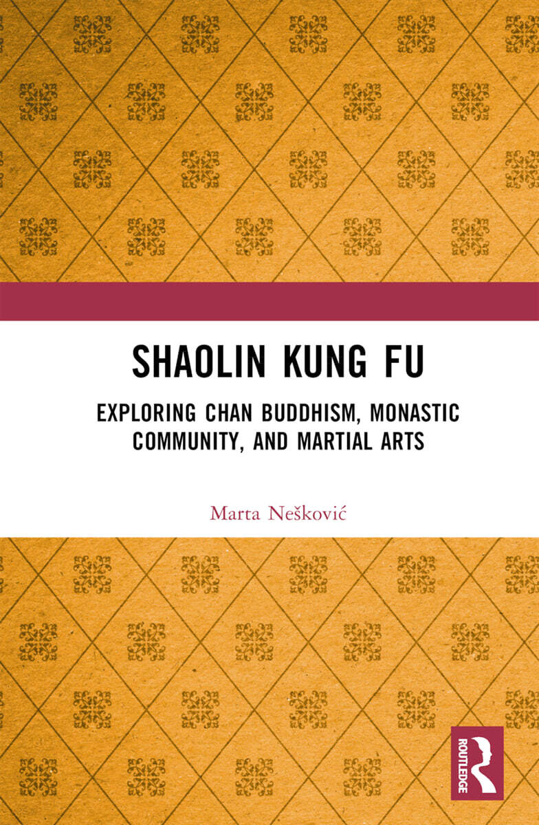 Shaolin Kung Fu (Exploring Chan Buddhism, Monastic Community, and Martial Arts)
