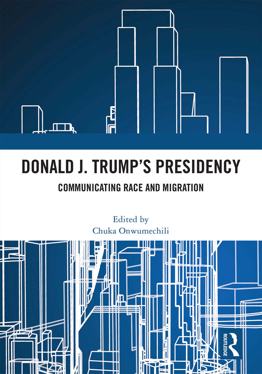 Donald J. Trump’s Presidency (Communicating Race and Migration)