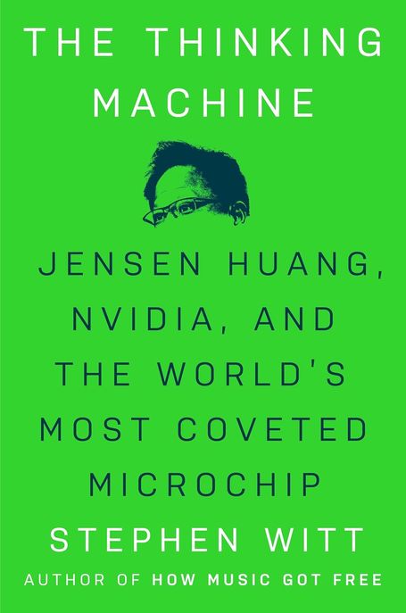 The Thinking Machine: Jensen Huang, Nvidia, and the World’s Most Coveted Microchip (Jensen Huang, Nvidia, and the World’s Most Coveted Microchip)