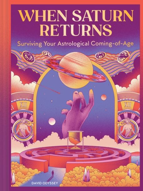 When Saturn Returns: Surviving Your Astrological Coming-Of-Age (Surviving Your Astrological Coming-Of-Age)