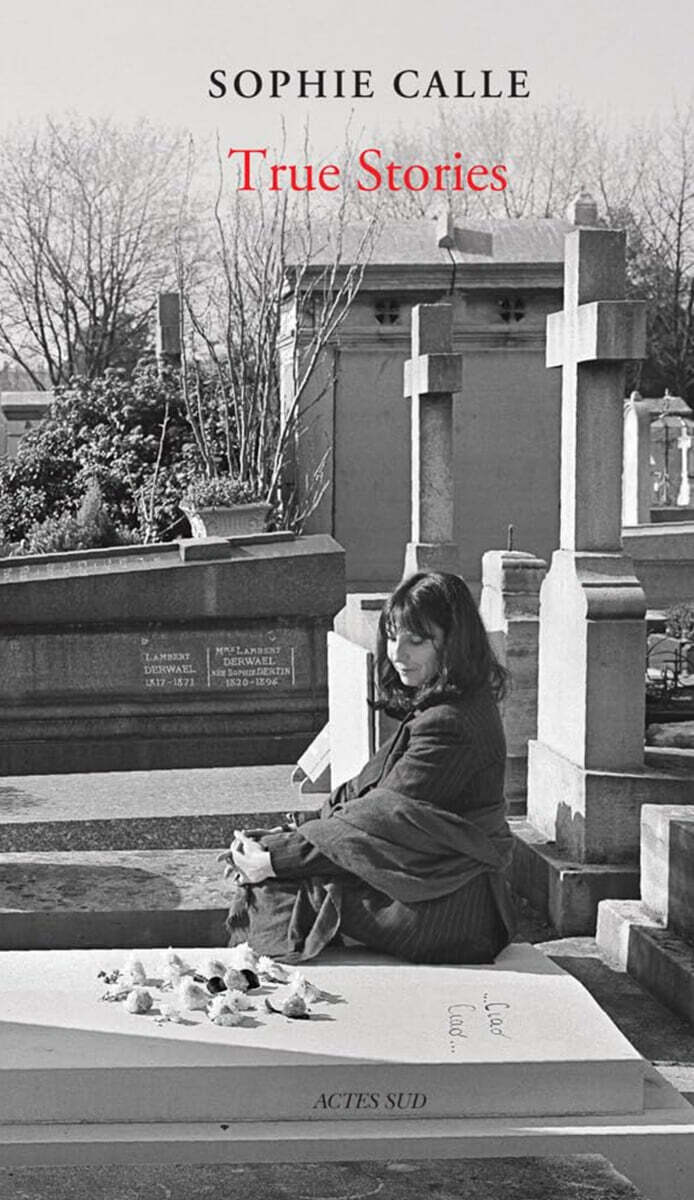 Sophie Calle: True Stories: 66 Short Stories: New Edition