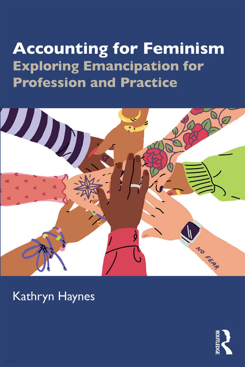 Accounting for Feminism (Exploring Emancipation for Profession and Practice)