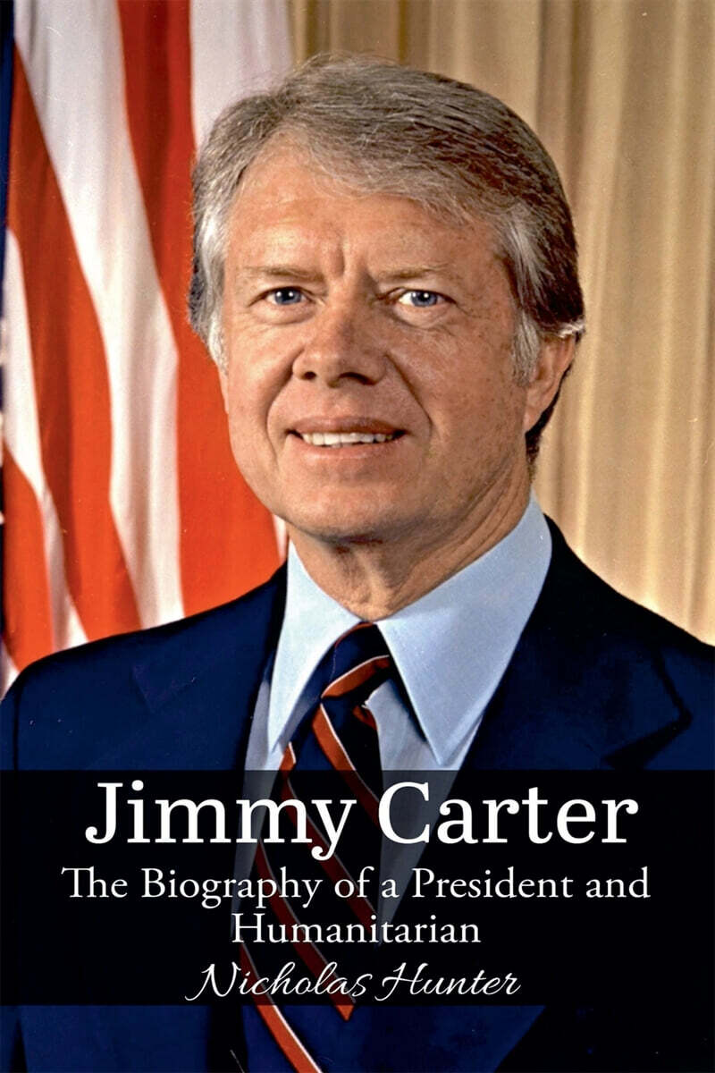 Jimmy Carter (The Biography of a President and Humanitarian)