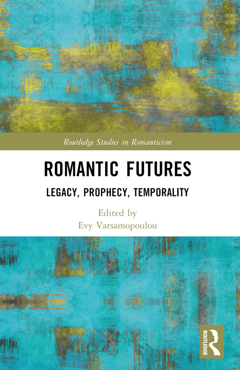 Romantic Futures (Legacy, Prophecy, Temporality)