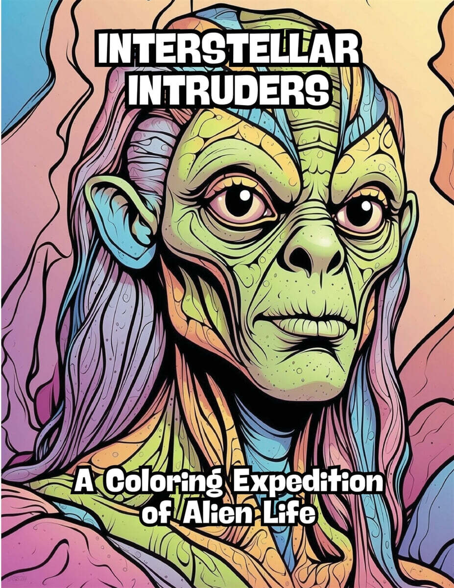 Interstellar Intruders (A Coloring Expedition of Alien Life)