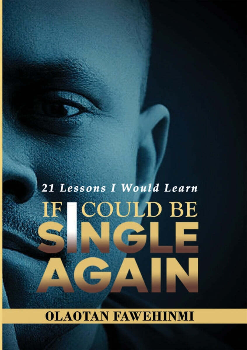 21 Lessons I Would Learn, If I Could Be Single Again!