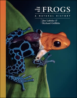 The Lives of Frogs  : A Nature History : Jim Labisko & Richard A Griffiths.