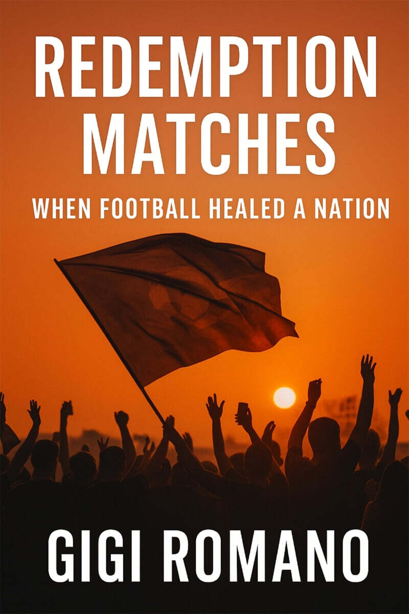 Redemption Matches (When Football Healed a Nation)