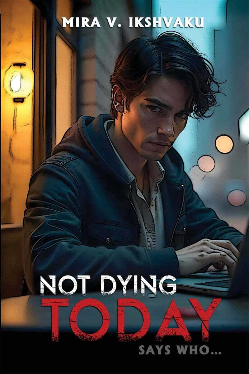 NOT DYING TODAY (SAYS WHO...)