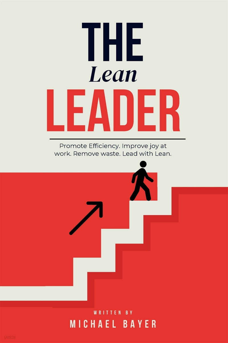The Lean Leader (Promote efficiency. Improve joy at work. Empower your team. Remove Waste. Lead with Lean.)