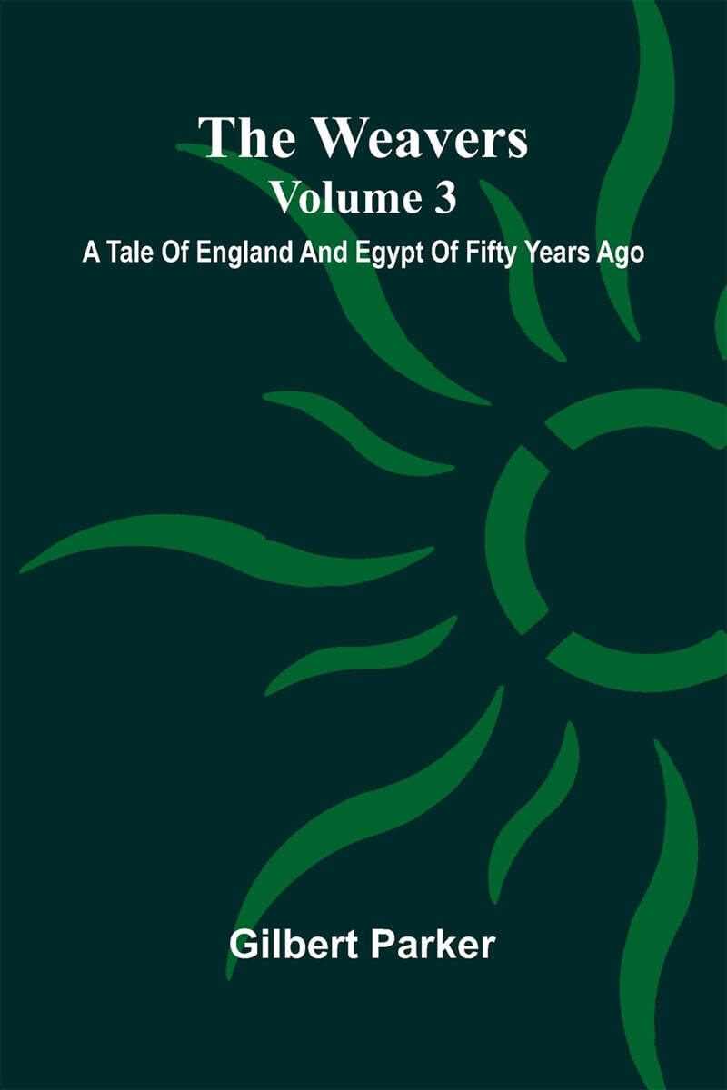 The Weavers (A Tale Of England And Egypt Of Fifty Years Ago - Volume 3)