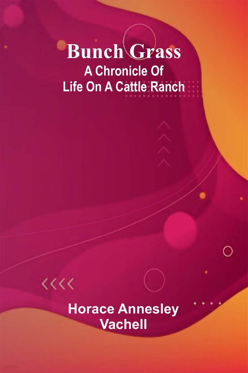 Bunch Grass (A Chronicle Of Life On A Cattle Ranch)